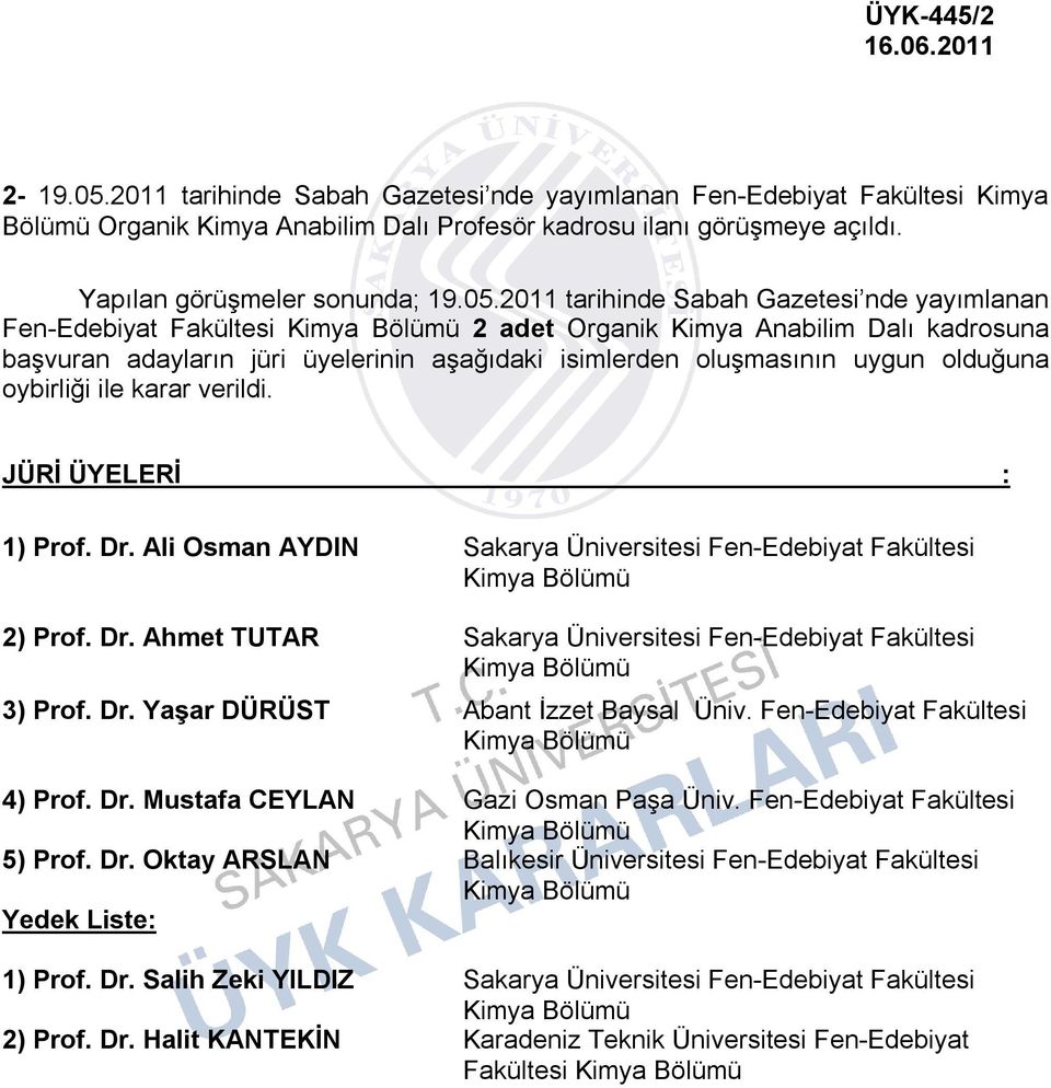 1) Prof. Dr. Ali Osman AYDIN Sakarya Üniversitesi Fen-Edebiyat Fakültesi Kimya Bölümü 2) Prof. Dr. Ahmet TUTAR Sakarya Üniversitesi Fen-Edebiyat Fakültesi Kimya Bölümü 3) Prof. Dr. Yaşar DÜRÜST Abant İzzet Baysal Üniv.