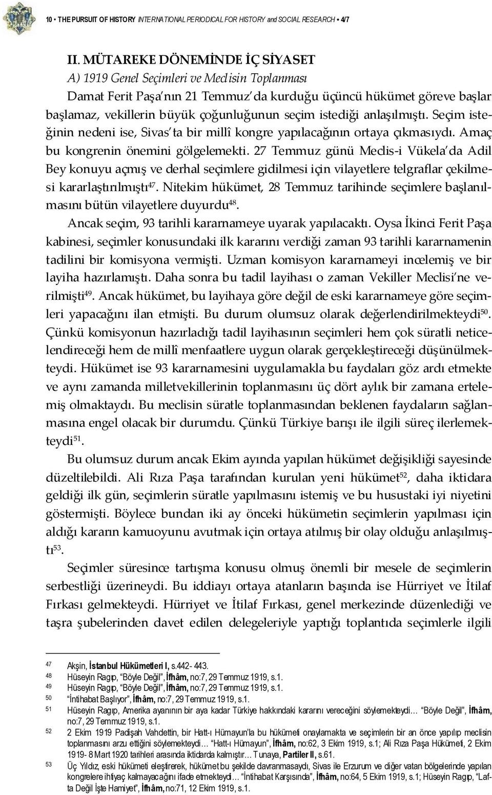 istediği anlaşılmıştı. Seçim isteğinin nedeni ise, Sivas ta bir millî kongre yapılacağının ortaya çıkmasıydı. Amaç bu kongrenin önemini gölgelemekti.