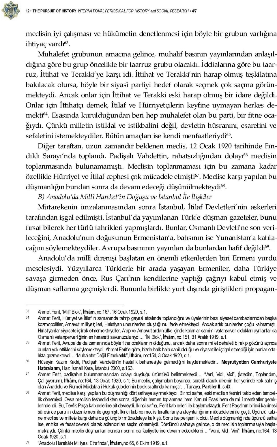 İttihat ve Terakki nin harap olmuş teşkilatına bakılacak olursa, böyle bir siyasî partiyi hedef olarak seçmek çok saçma görünmekteydi.