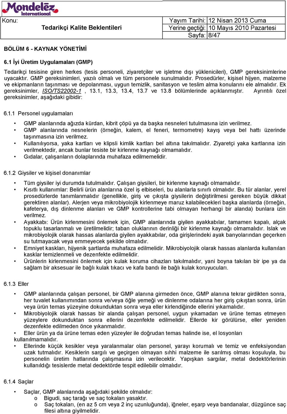 Prosedürler, kişisel hijyen, malzeme ve ekipmanların taşınması ve depolanması, uygun temizlik, sanitasyon ve teslim alma konularını ele almalıdır. Ek gereksinimler, ISO/TS22002-1, 13.1, 13.3, 13.