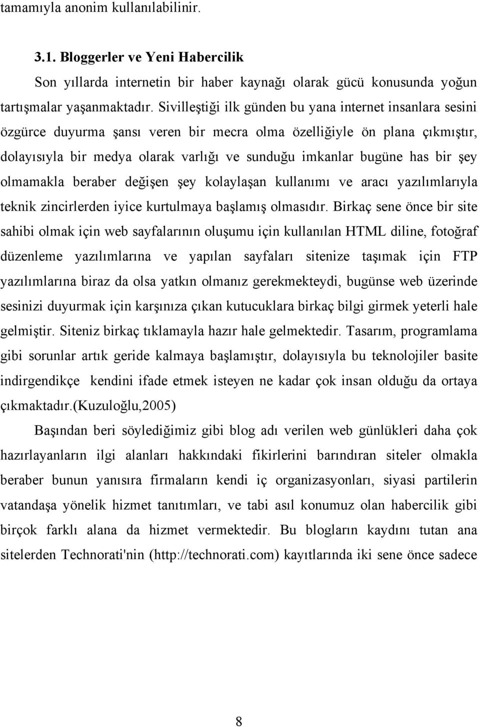 has bir şey olmamakla beraber değişen şey kolaylaşan kullanımı ve aracı yazılımlarıyla teknik zincirlerden iyice kurtulmaya başlamış olmasıdır.