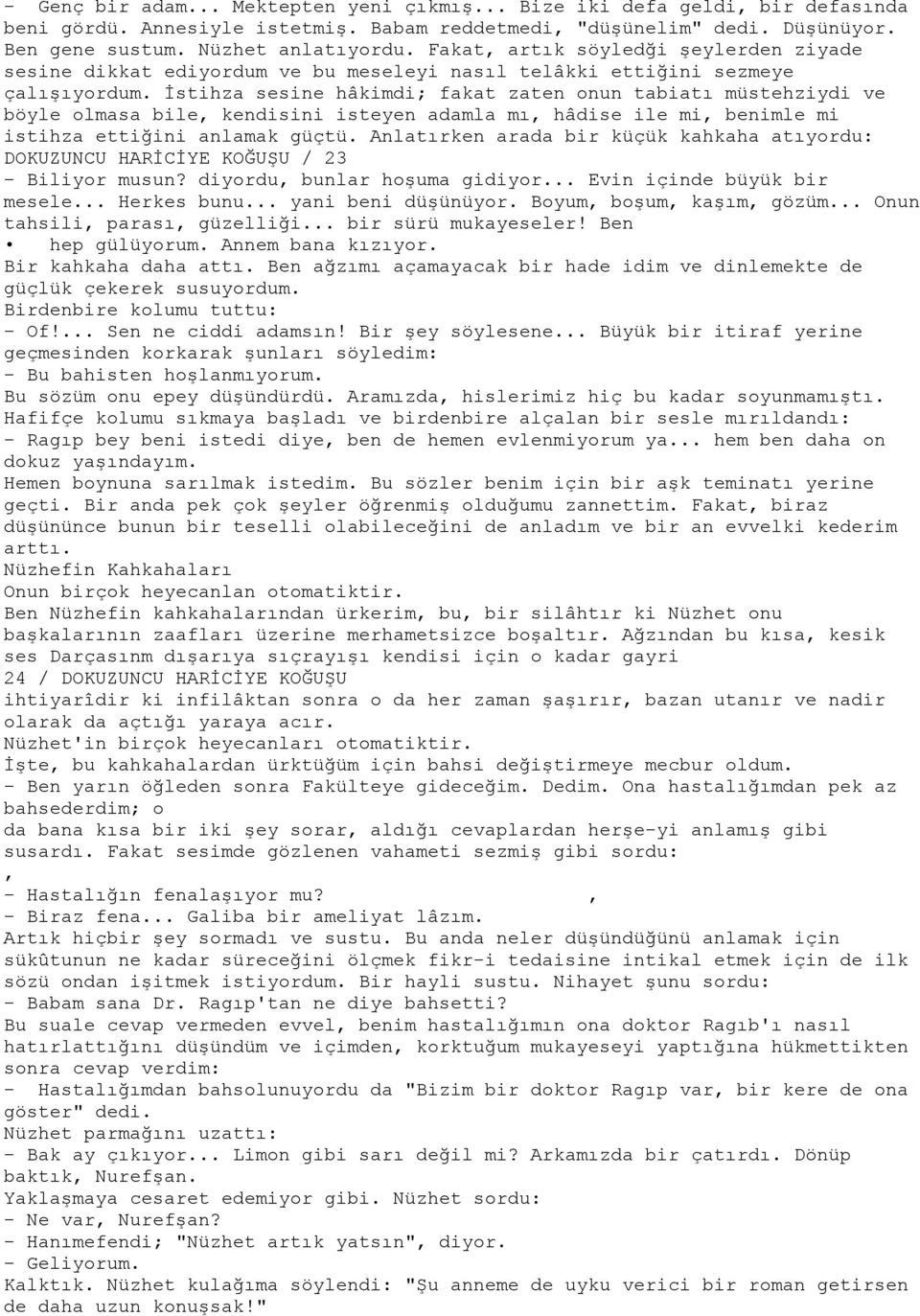 İstihza sesine hâkimdi; fakat zaten onun tabiatı müstehziydi ve böyle olmasa bile, kendisini isteyen adamla mı, hâdise ile mi, benimle mi istihza ettiğini anlamak güçtü.