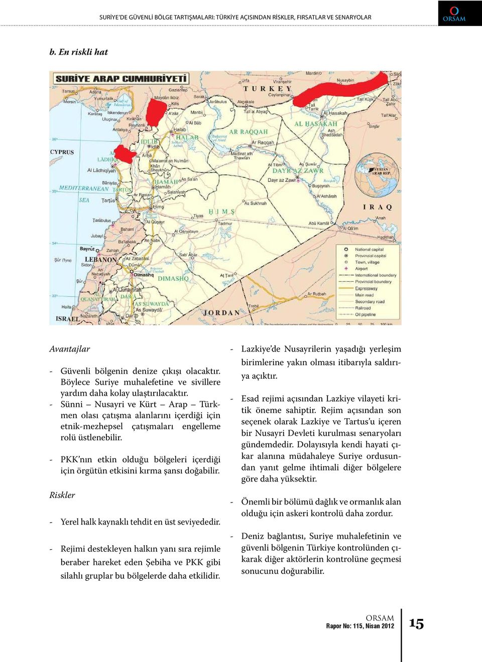 - Sünni Nusayri ve Kürt Arap Türkmen olası çatışma alanlarını içerdiği için etnik-mezhepsel çatışmaları engelleme rolü üstlenebilir.