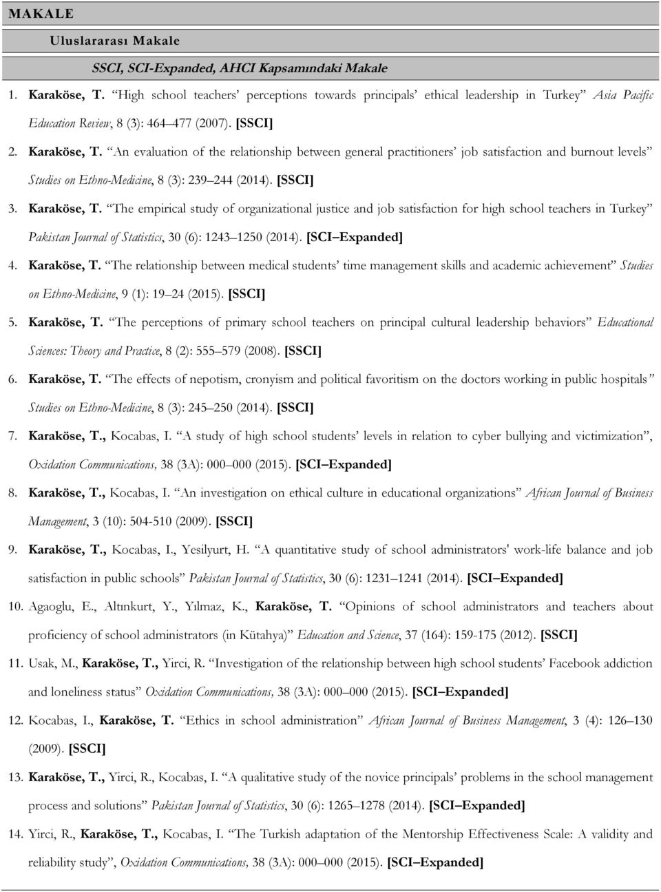 An evaluation of the relationship between general practitioners job satisfaction and burnout levels Studies on Ethno-Medicine, 8 (3): 239 244 (2014). [SSCI] 3. Karaköse, T.