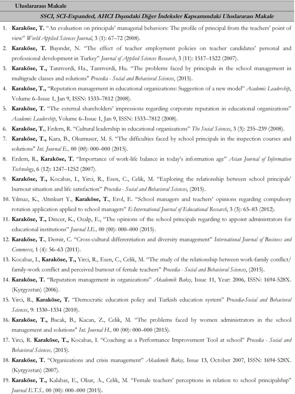 The effect of teacher employment policies on teacher candidates personal and professional development in Turkey Journal of Applied Sciences Research, 3 (11): 1517 1522 (2007). 3. Karaköse, T.