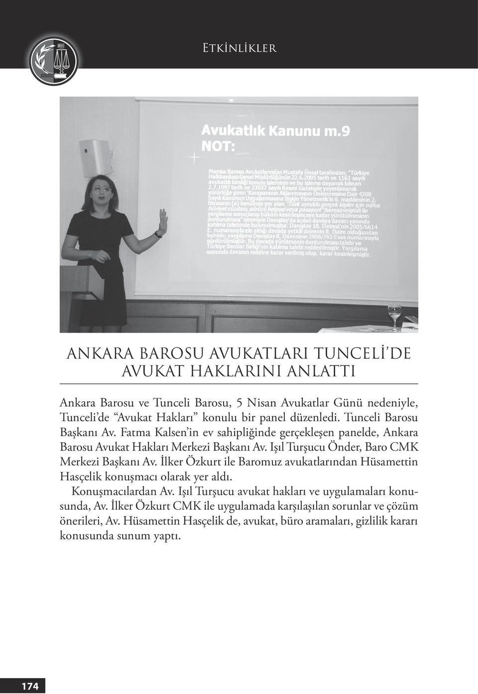 Işıl Turşucu Önder, Baro CMK Merkezi Başkanı Av. İlker Özkurt ile Baromuz avukatlarından Hüsamettin Hasçelik konuşmacı olarak yer aldı. Konuşmacılardan Av.