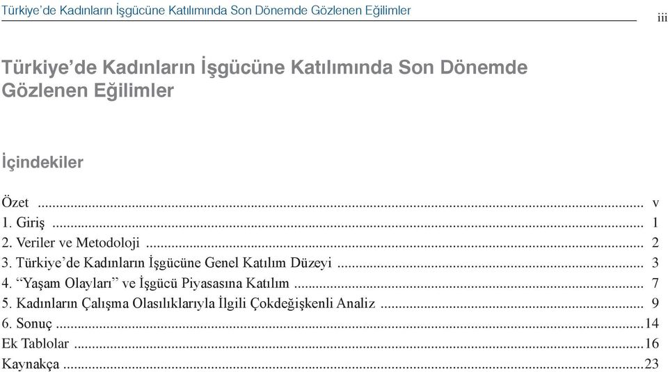 Türkiye de Kadınların İşgücüne Genel Katılım Düzeyi... 3 4. Yaşam Olayları ve İşgücü Piyasasına Katılım... 7 5.