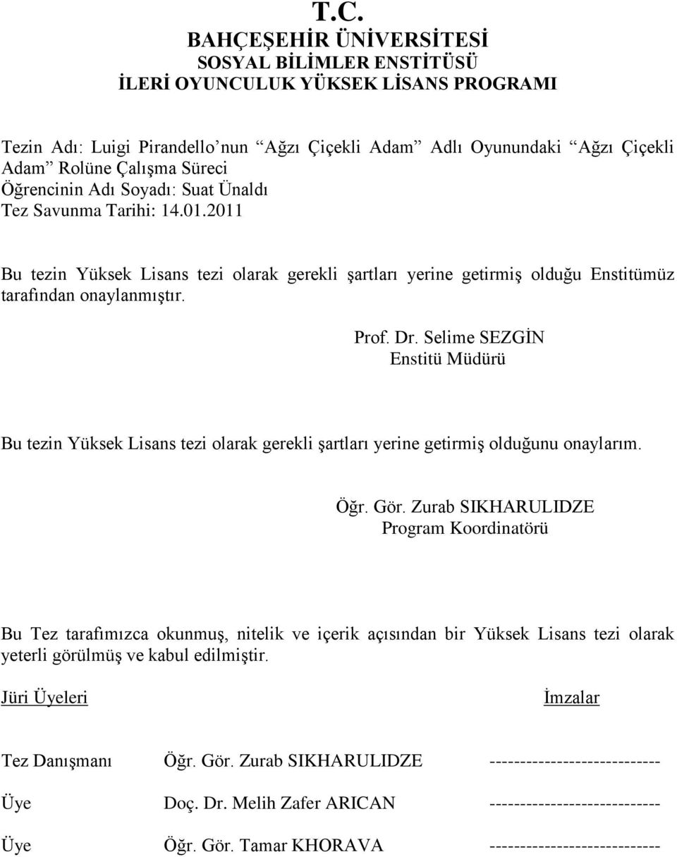 Selime SEZGİN Enstitü Müdürü Bu tezin Yüksek Lisans tezi olarak gerekli şartları yerine getirmiş olduğunu onaylarım. Öğr. Gör.