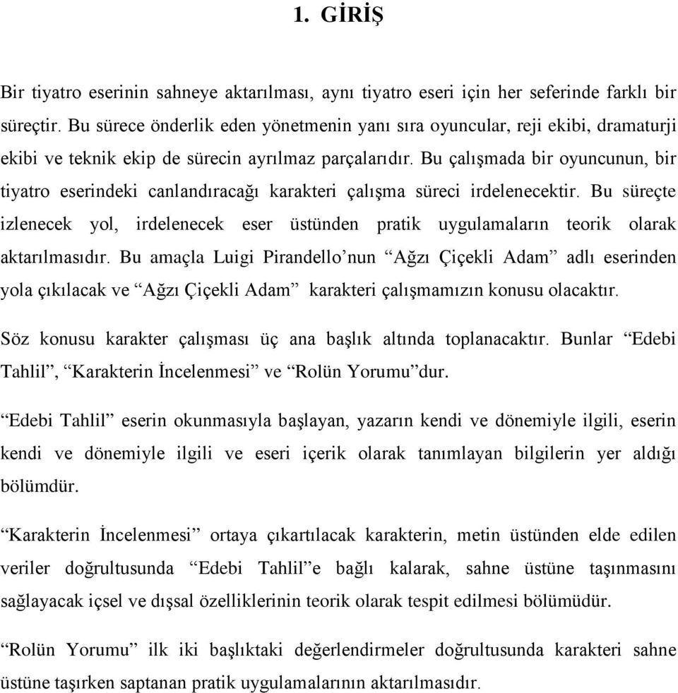 Bu çalışmada bir oyuncunun, bir tiyatro eserindeki canlandıracağı karakteri çalışma süreci irdelenecektir.