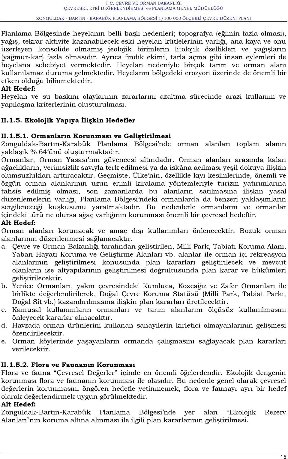 Heyelan nedeniyle birçok tarım ve orman alanı kullanılamaz duruma gelmektedir. Heyelanın bölgedeki erozyon üzerinde de önemli bir etken olduğu bilinmektedir.