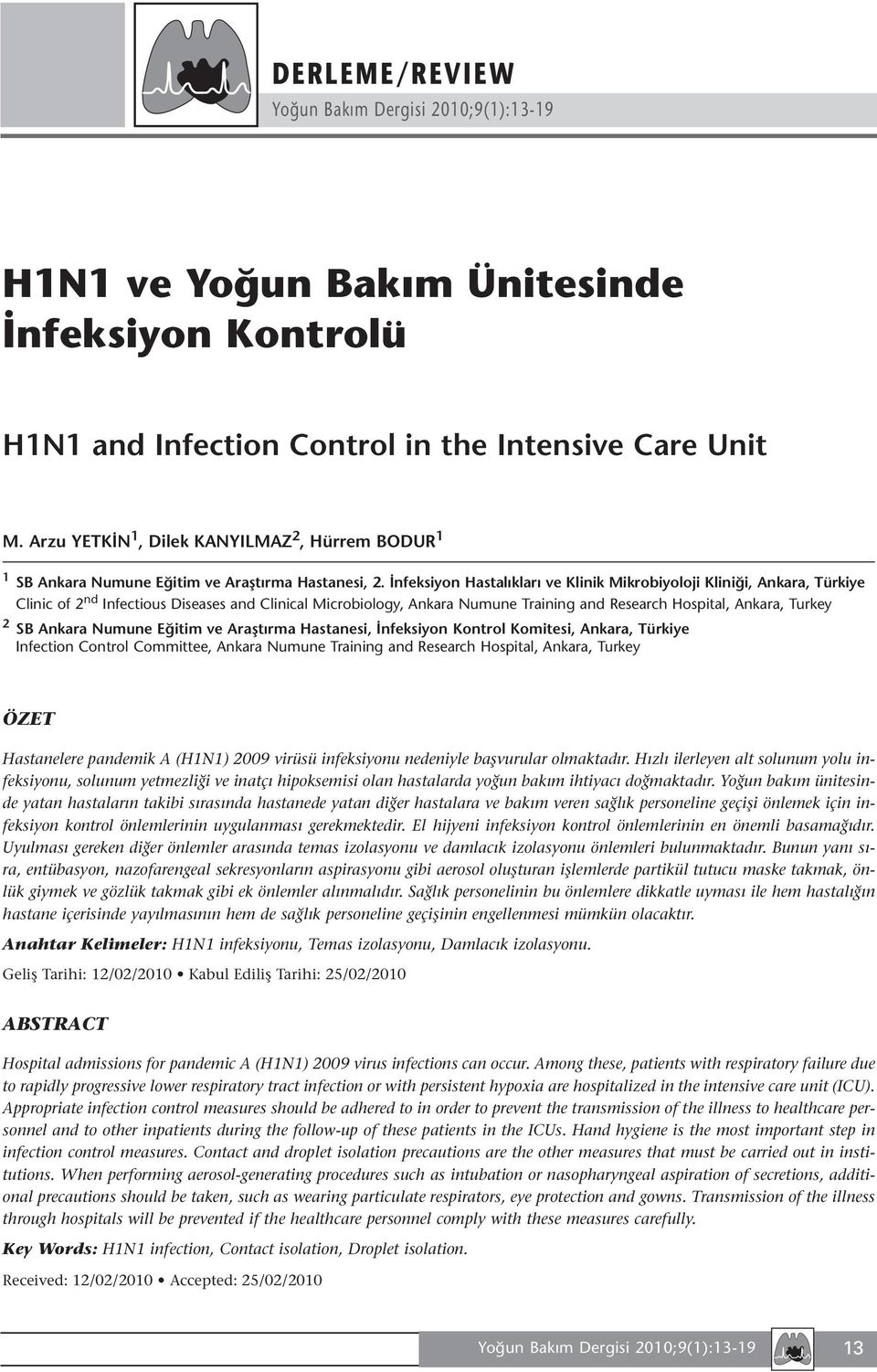 SB Ankara Numune Eğitim ve Araştırma Hastanesi, İnfeksiyon Kontrol Komitesi, Ankara, Türkiye Infection Control Committee, Ankara Numune Training and Research Hospital, Ankara, Turkey ÖZET Hastanelere