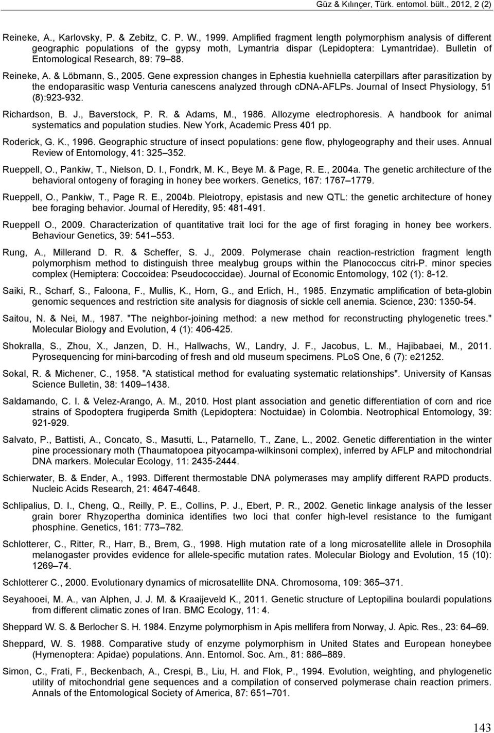 Reineke, A. & Löbmann, S., 2005. Gene expression changes in Ephestia kuehniella caterpillars after parasitization by the endoparasitic wasp Venturia canescens analyzed through cdna-aflps.