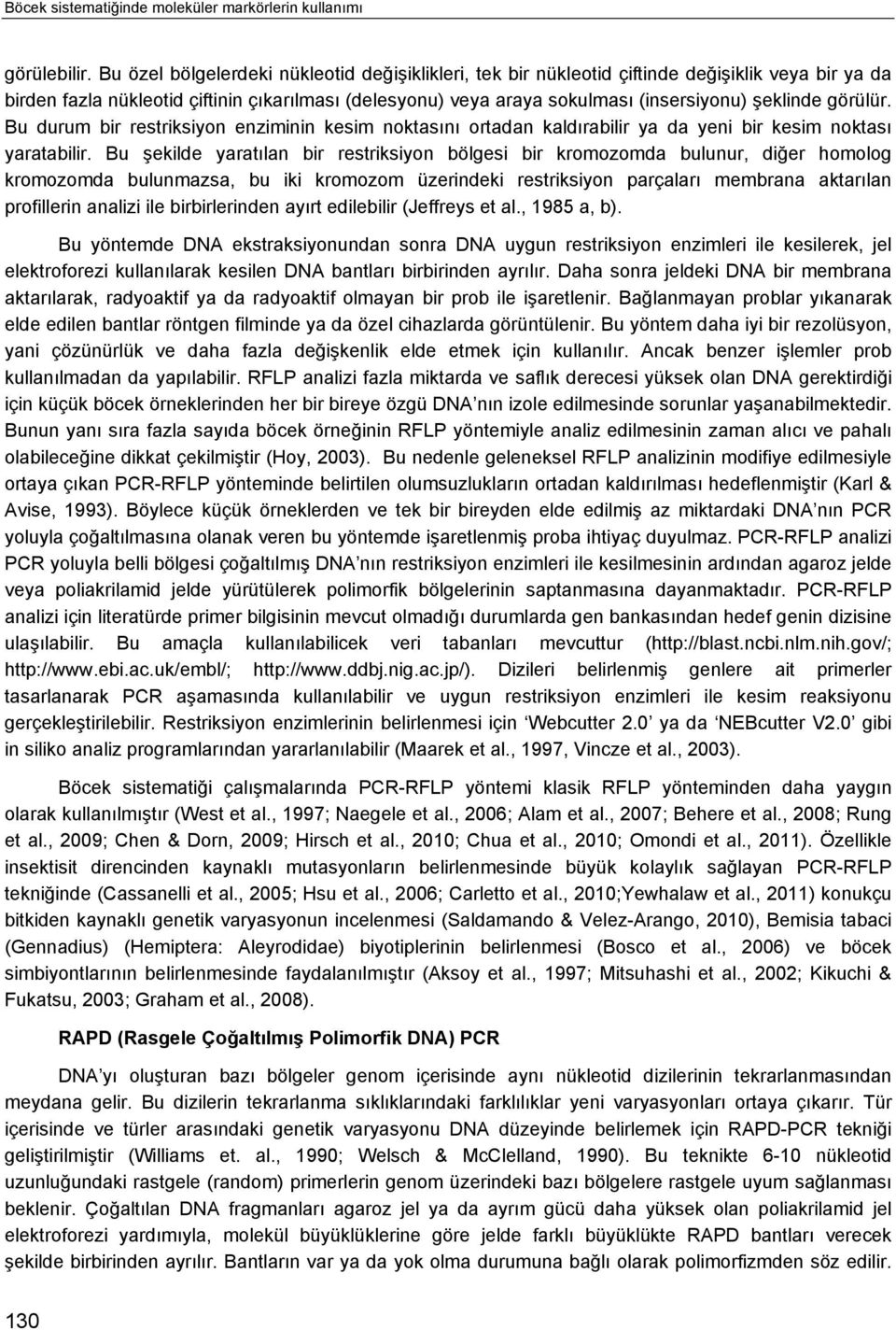 görülür. Bu durum bir restriksiyon enziminin kesim noktasını ortadan kaldırabilir ya da yeni bir kesim noktası yaratabilir.