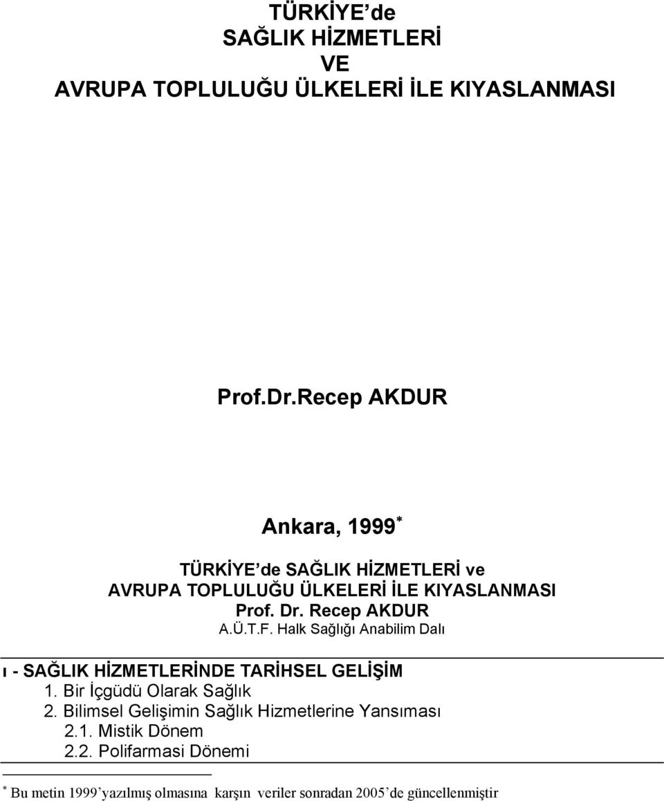 Recep AKDUR A.Ü.T.F. Halk Sağlığı Anabilim Dalı ı - SAĞLIK HİZMETLERİNDE TARİHSEL GELİŞİM 1. Bir İçgüdü Olarak Sağlık 2.