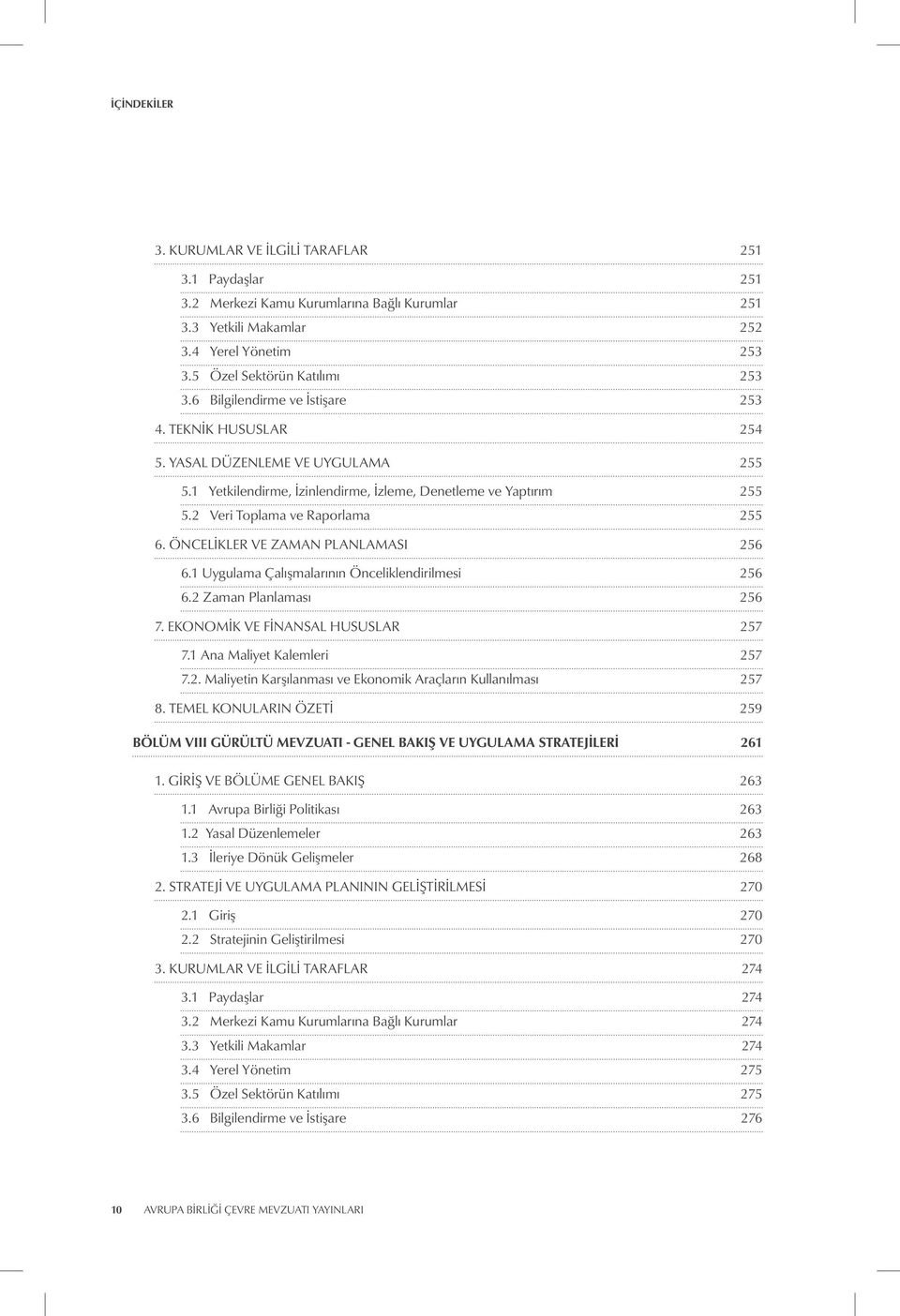 ÖNCELIKLER VE ZAMAN PLANLAMASI 256 6.1 Uygulama Çalışmalarının Önceliklendirilmesi 256 6.2 Zaman Planlaması 256 7. EKONOMIK VE FINANSAL HUSUSLAR 257 7.1 Ana Maliyet Kalemleri 257 7.2. Maliyetin Karşılanması ve Ekonomik Araçların Kullanılması 257 8.