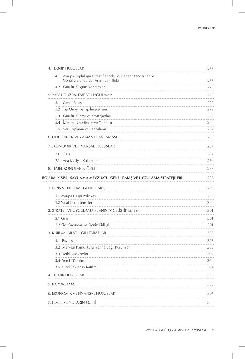 5 Veri Toplama ve Raporlama 282 6. ÖNCELIKLER VE ZAMAN PLANLAMASI 283 7. EKONOMIK VE FINANSAL HUSUSLAR 284 7.1 Giriş 284 7.2 Ana Maliyet Kalemleri 284 8.