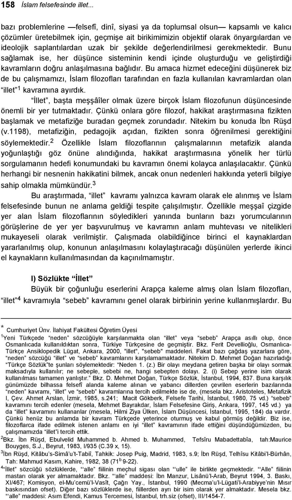 uzak bir şekilde değerlendirilmesi gerekmektedir. Bunu sağlamak ise, her düşünce sisteminin kendi içinde oluşturduğu ve geliştirdiği kavramların doğru anlaşılmasına bağlıdır.