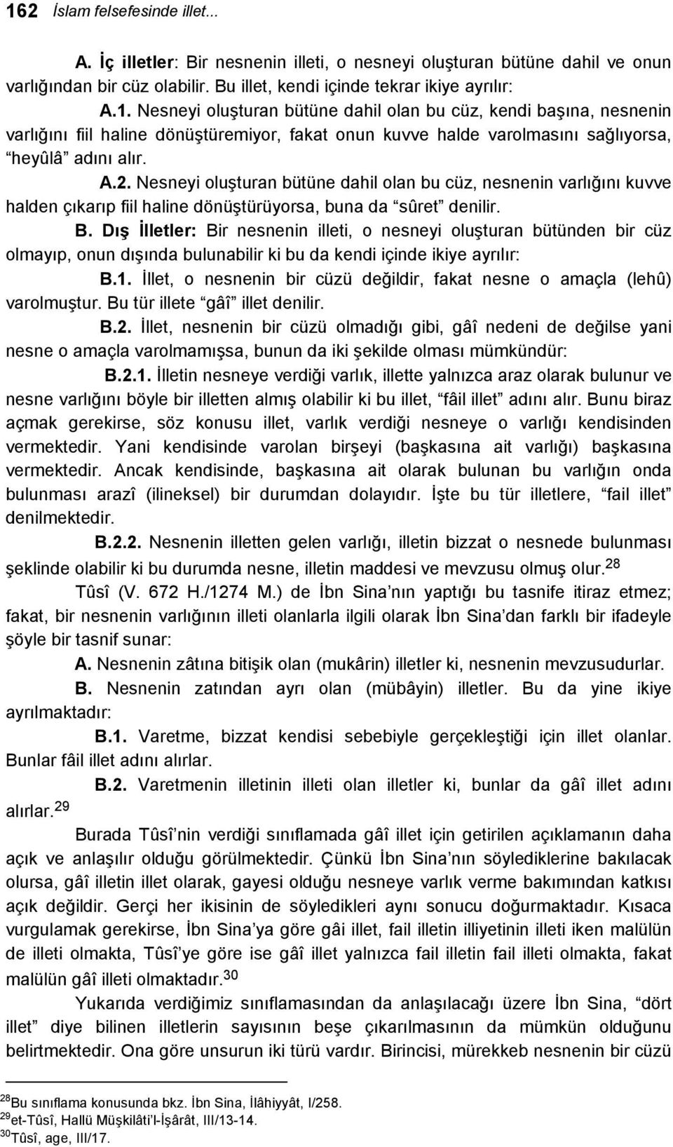 Dış İlletler: Bir nesnenin illeti, o nesneyi oluşturan bütünden bir cüz olmayıp, onun dışında bulunabilir ki bu da kendi içinde ikiye ayrılır: B.1.