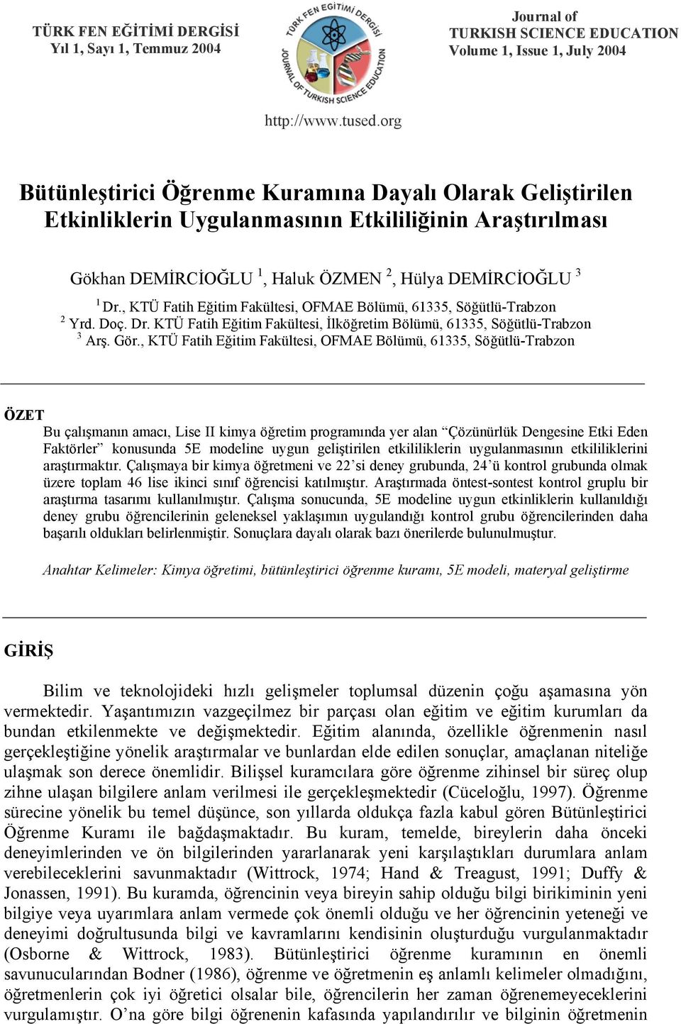 , KTÜ Fatih Eğitim Fakültesi, OFMAE Bölümü, 61335, Söğütlü-Trabzon 2 Yrd. Doç. Dr. KTÜ Fatih Eğitim Fakültesi, İlköğretim Bölümü, 61335, Söğütlü-Trabzon 3 Arş. Gör.