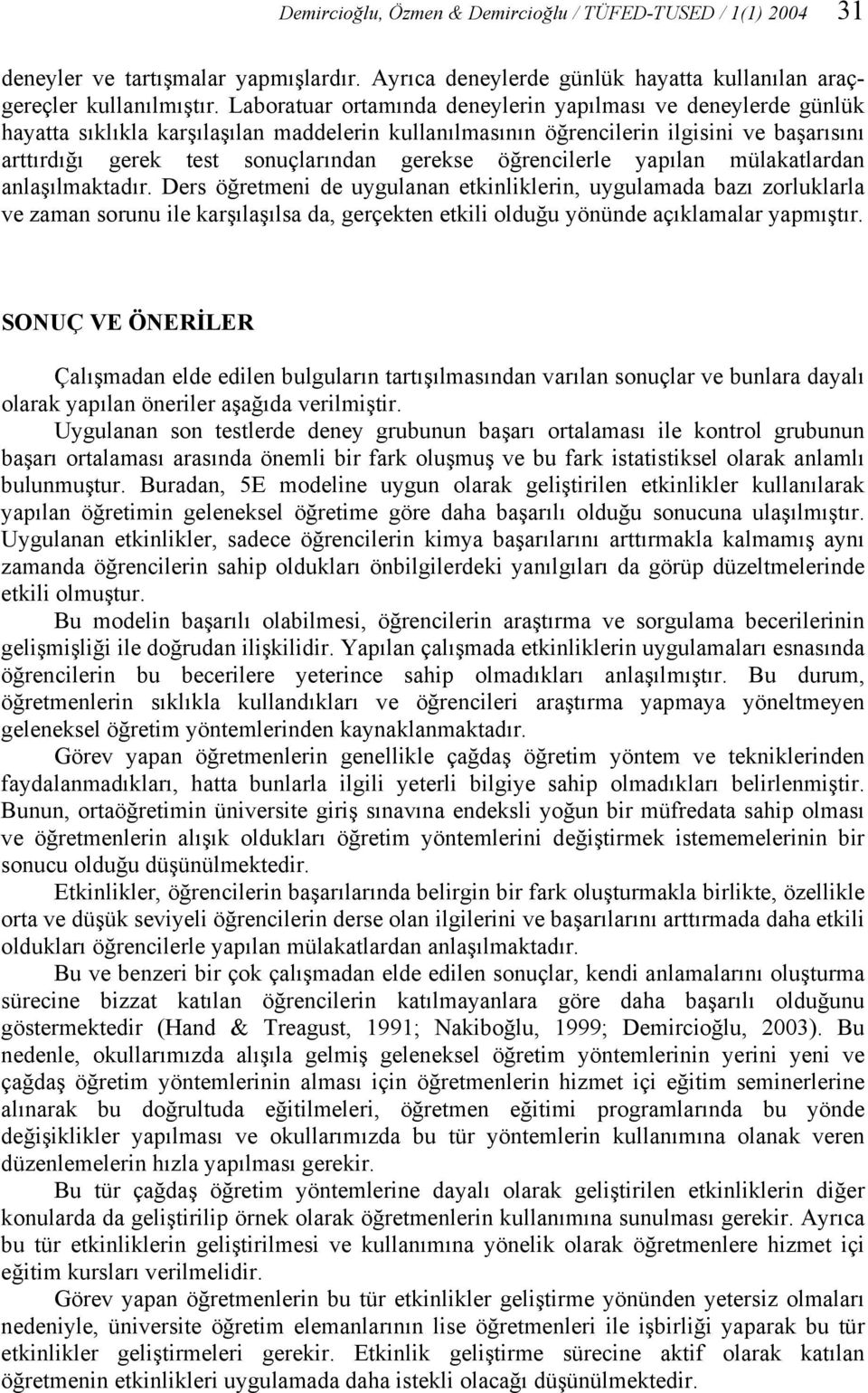 öğrencilerle yapılan mülakatlardan anlaşılmaktadır.