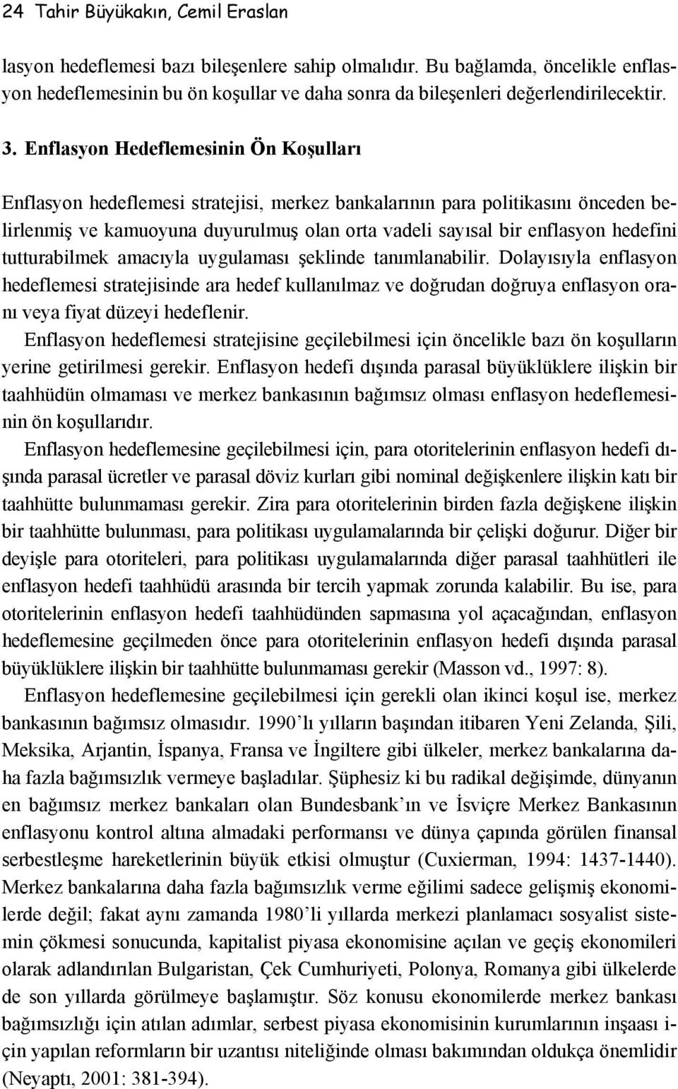 hedefini tutturabilmek amacıyla uygulaması şeklinde tanımlanabilir.