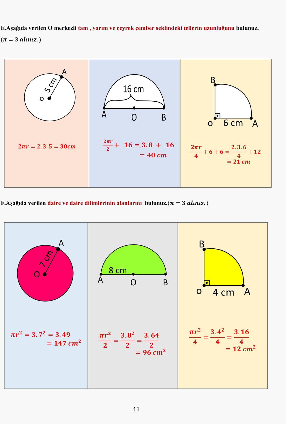 Aşağıda verilen daire ve daire dilimlerinin alanlarını bulunuz.(ππ = 33 aaaaaaaaaaaa. ) A B O 8 cm A O B o 4 cm A ππrr 22 = 33. 77 22 = 33.