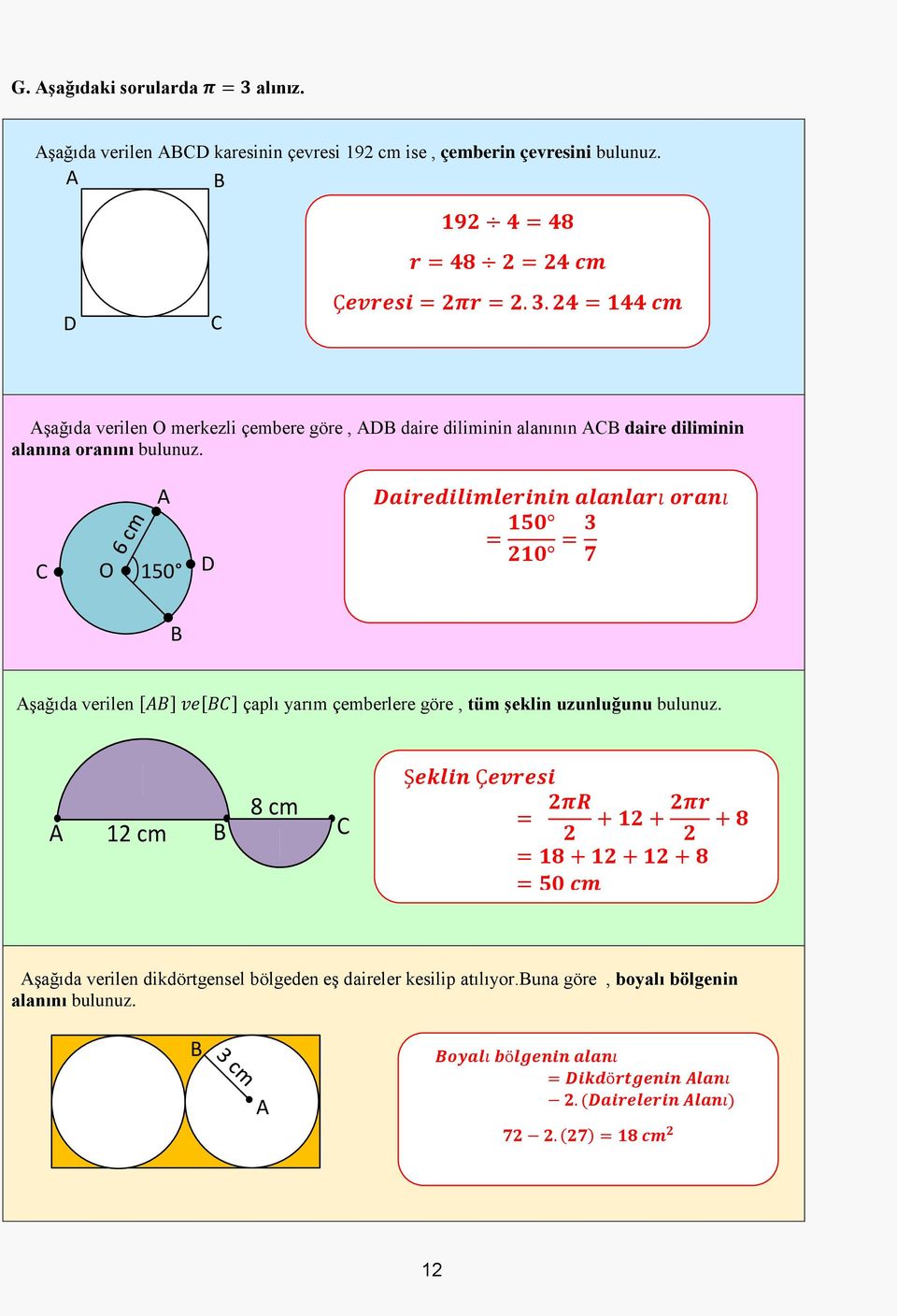 A 12 cm B 8 cm C Şeeeeeeeeee Çeeeeeeeeeeee = 222222 222222 + 1111 + 22 22 + 88 = 1111 + 1111 + 1111 + 88 = 5555 cccc Aşağıda verilen dikdörtgensel bölgeden eş daireler kesilip atılıyor.