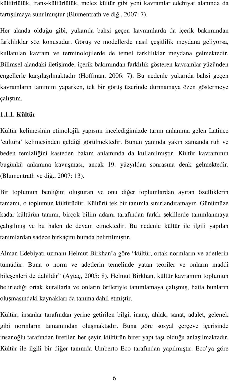 Görüş ve modellerde nasıl çeşitlilik meydana geliyorsa, kullanılan kavram ve terminolojilerde de temel farklılıklar meydana gelmektedir.