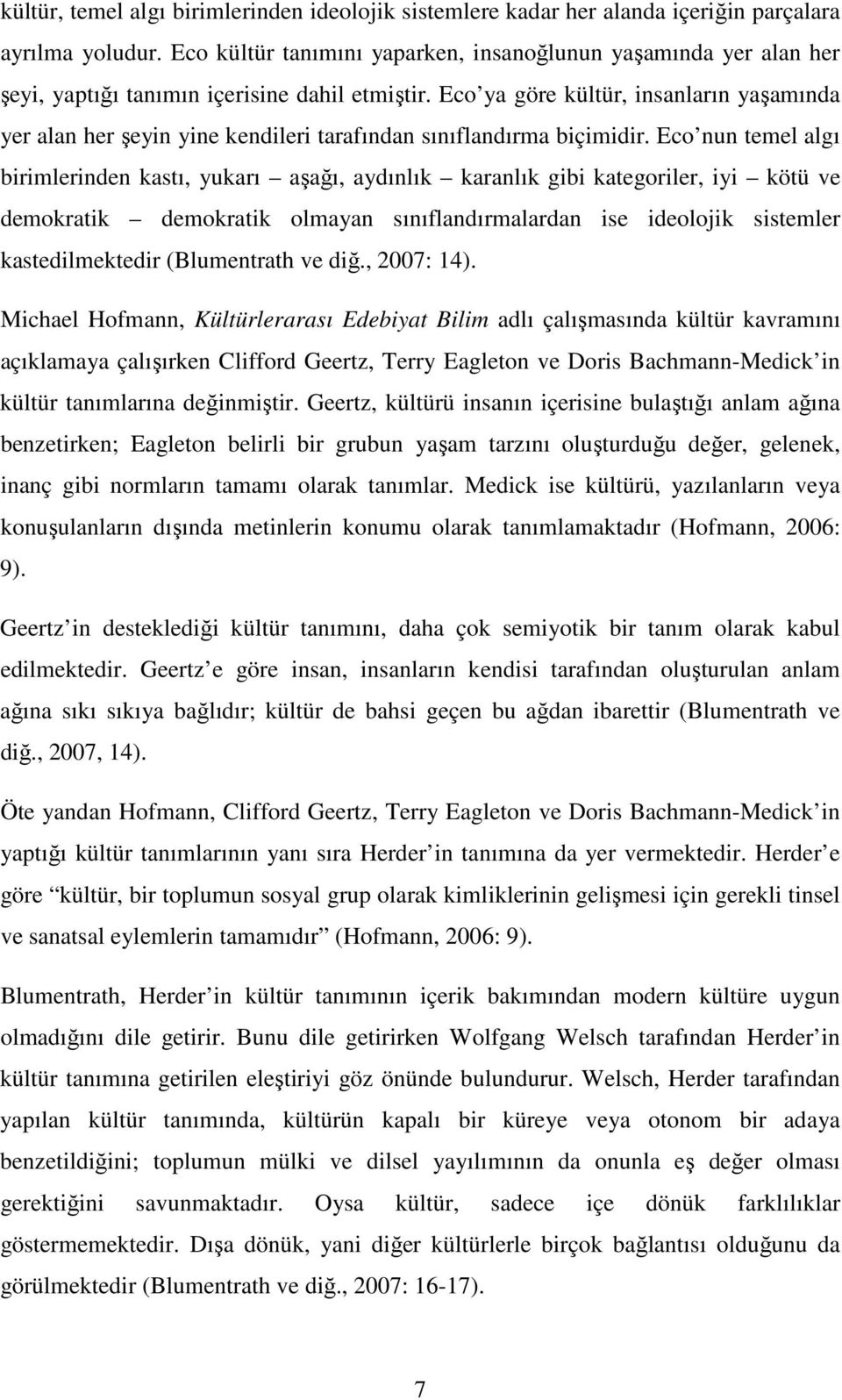 Eco ya göre kültür, insanların yaşamında yer alan her şeyin yine kendileri tarafından sınıflandırma biçimidir.