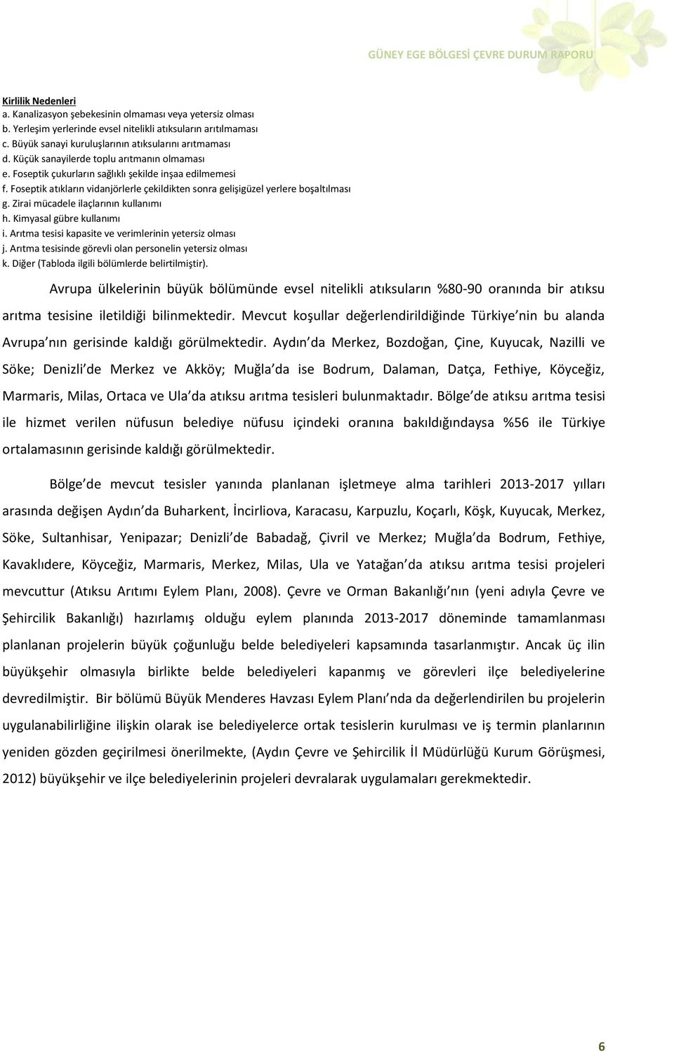 Zirai mücadele ilaçlarının kullanımı h. Kimyasal gübre kullanımı i. Arıtma tesisi kapasite ve verimlerinin yetersiz olması j. Arıtma tesisinde görevli olan personelin yetersiz olması k.