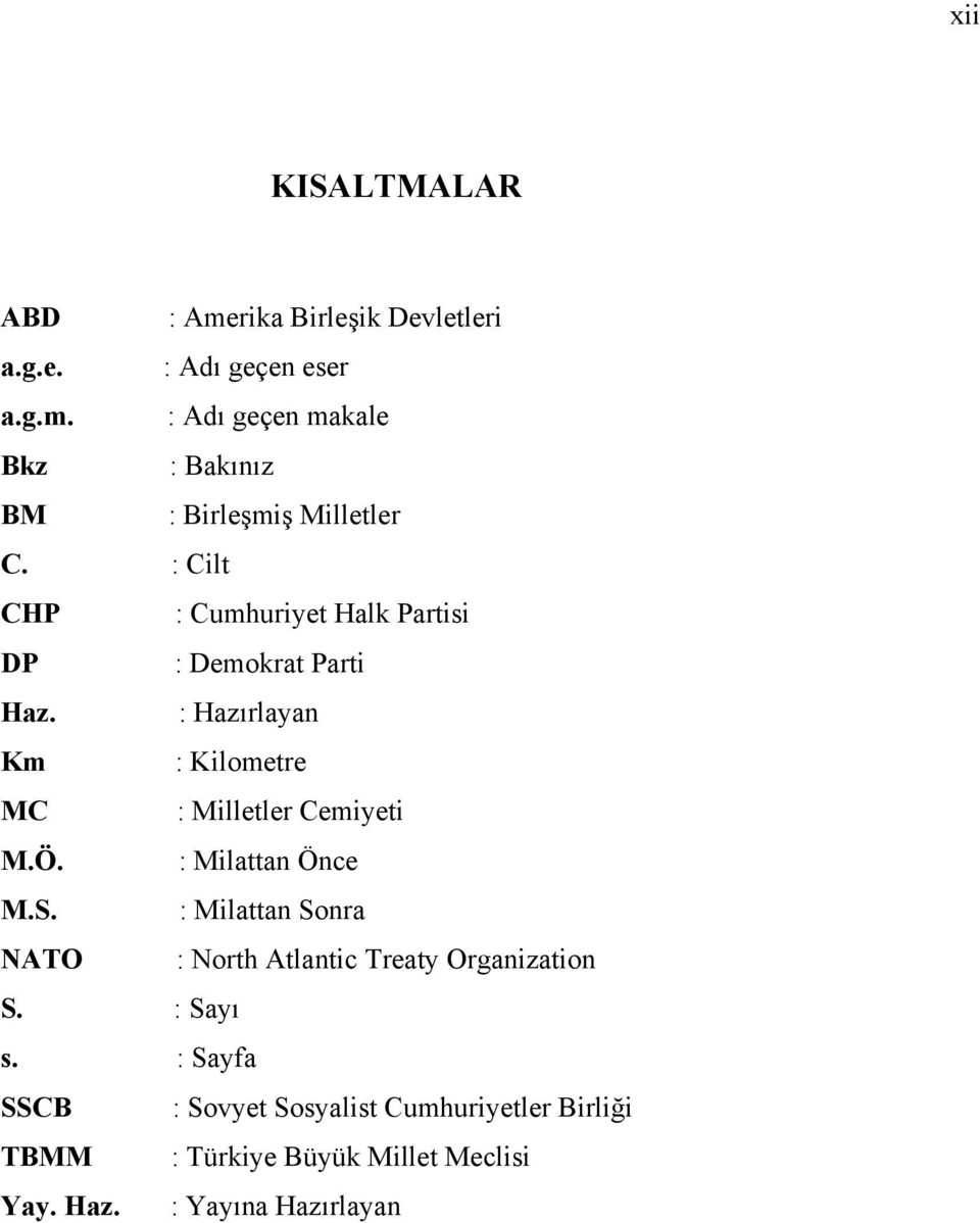 : Milattan Önce M.S. : Milattan Sonra NATO : North Atlantic Treaty Organization S. : Sayı s.