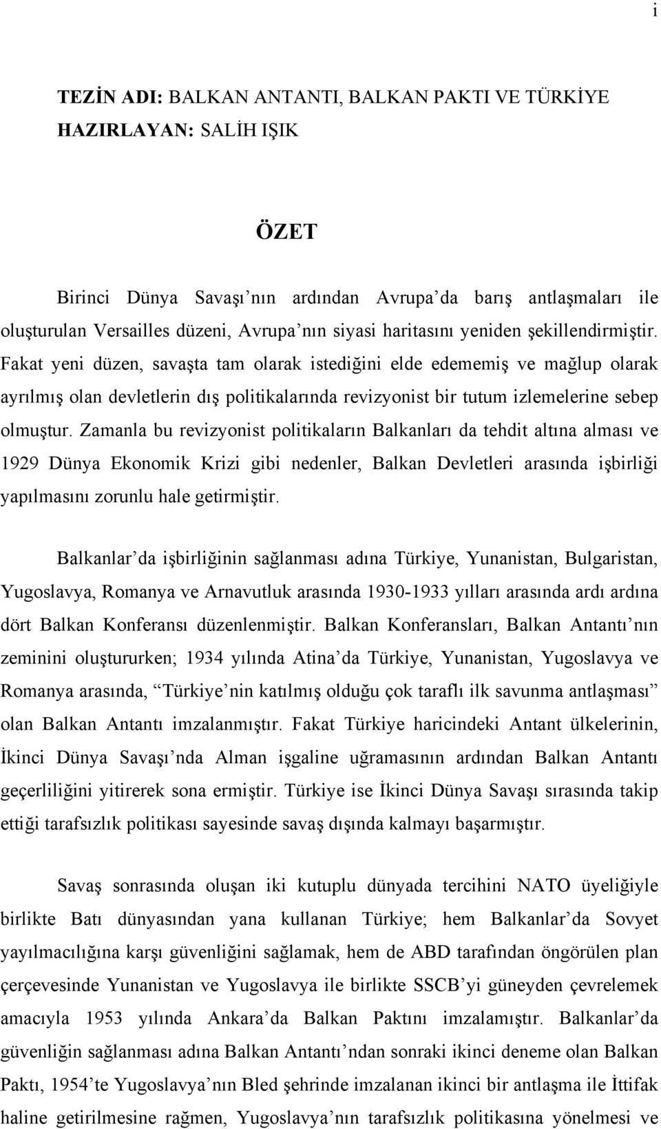 Fakat yeni düzen, savaşta tam olarak istediğini elde edememiş ve mağlup olarak ayrılmış olan devletlerin dış politikalarında revizyonist bir tutum izlemelerine sebep olmuştur.