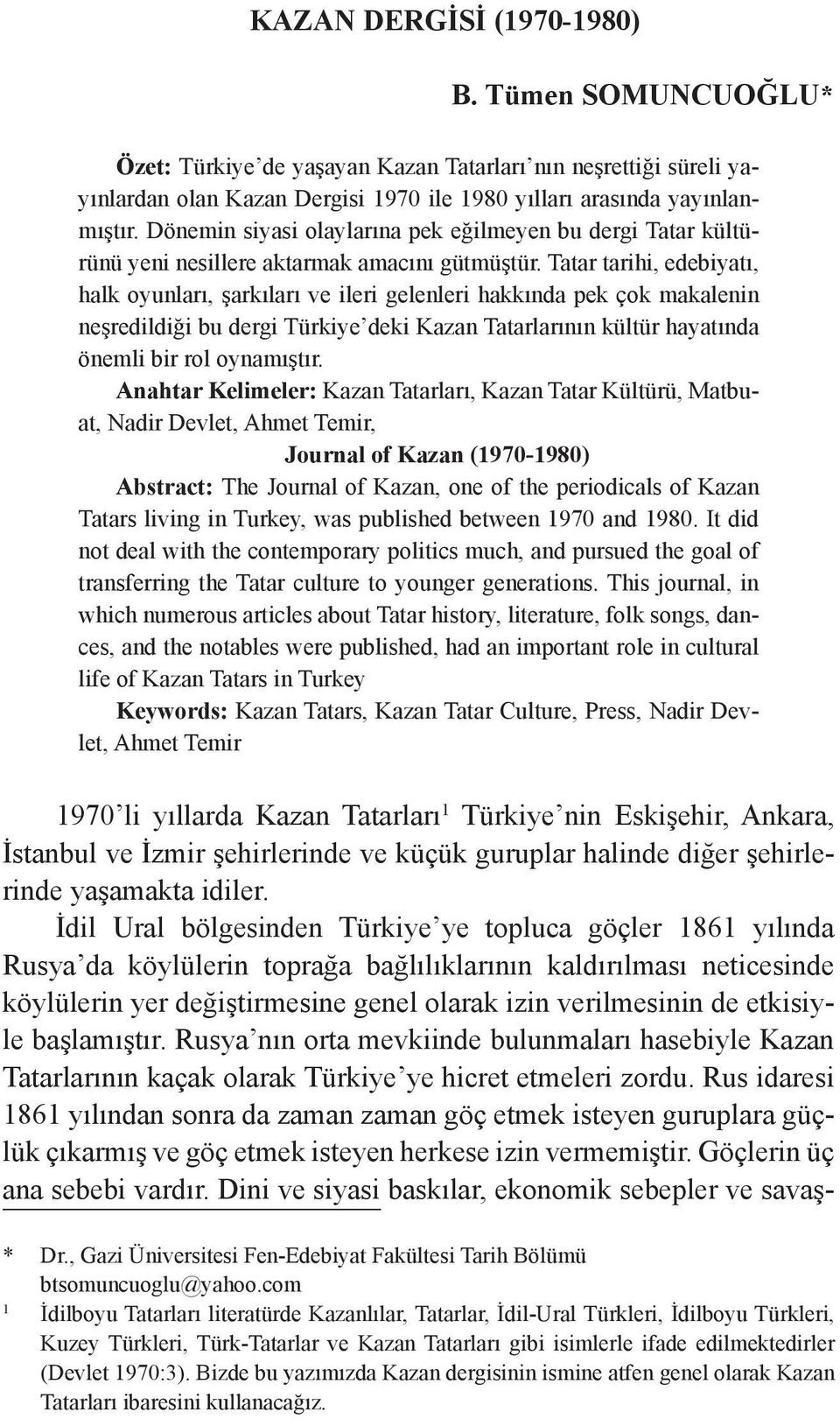 Tatar tarihi, edebiyatı, halk oyunları, şarkıları ve ileri gelenleri hakkında pek çok makalenin neşredildiği bu dergi Türkiye deki Kazan Tatarlarının kültür hayatında önemli bir rol oynamıştır.