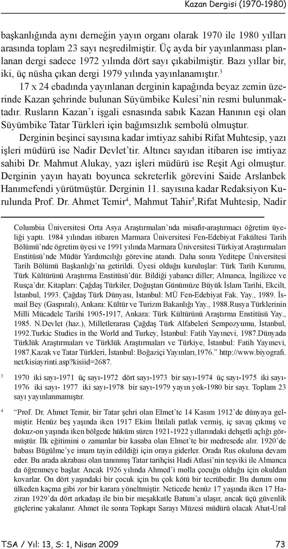 3 17 x 24 ebadında yayınlanan derginin kapağında beyaz zemin üzerinde Kazan şehrinde bulunan Süyümbike Kulesi nin resmi bulunmaktadır.