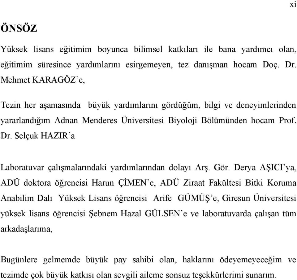 Selçuk HAZIR a Laboratuvar çalışmalarındaki yardımlarından dolayı Arş. Gör.