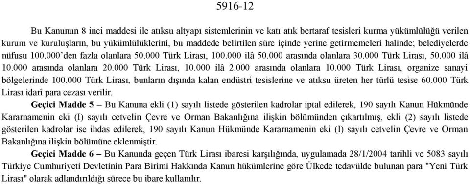 000 arasında olanlara 20.000 Türk Lirası, 10.000 ilâ 2.000 arasında olanlara 10.000 Türk Lirası, organize sanayi bölgelerinde 100.