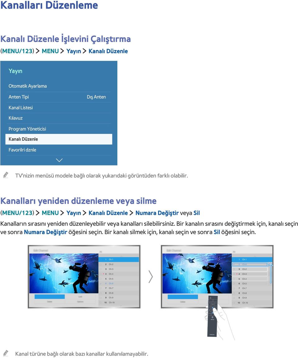 Kanalları yeniden düzenleme veya silme (MENU/123) MENU Yayın Kanalı Düzenle Numara Değiştir veya Sil Kanalların sırasını yeniden düzenleyebilir veya kanalları