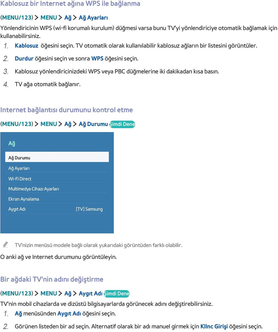 Kablosuz yönlendiricinizdeki WPS veya PBC düğmelerine iki dakikadan kısa basın. 4. TV ağa otomatik bağlanır.