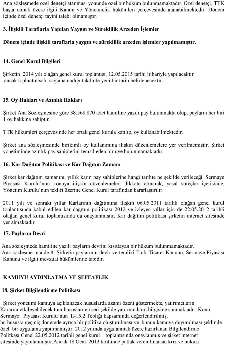 ĠliĢkili Taraflarla Yapılan Yaygın ve Süreklilik Arzeden ĠĢlemler Dönem içinde iliģkili taraflarla yaygın ve süreklilik arzeden iģlemler yapılmamıģtır. 14.