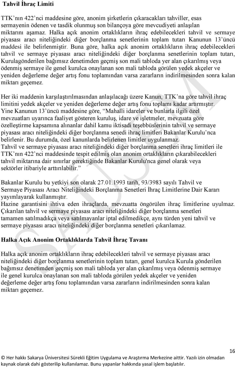 Buna göre, halka açık anonim ortaklıkların ihraç edebilecekleri tahvil ve sermaye piyasası aracı niteliğindeki diğer borçlanma senetlerinin toplam tutarı, Kurulagönderilen bağımsız denetimden geçmiş