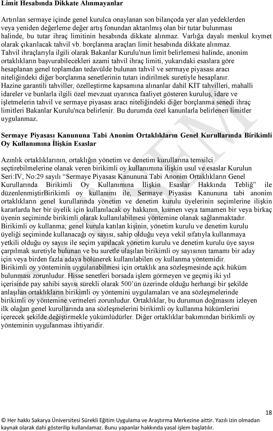 Tahvil ihraçlarıyla ilgili olarak Bakanlar Kurulu'nun limit belirlemesi halinde, anonim ortaklıkların başvurabilecekleri azami tahvil ihraç limiti, yukarıdaki esaslara göre hesaplanan genel toplamdan