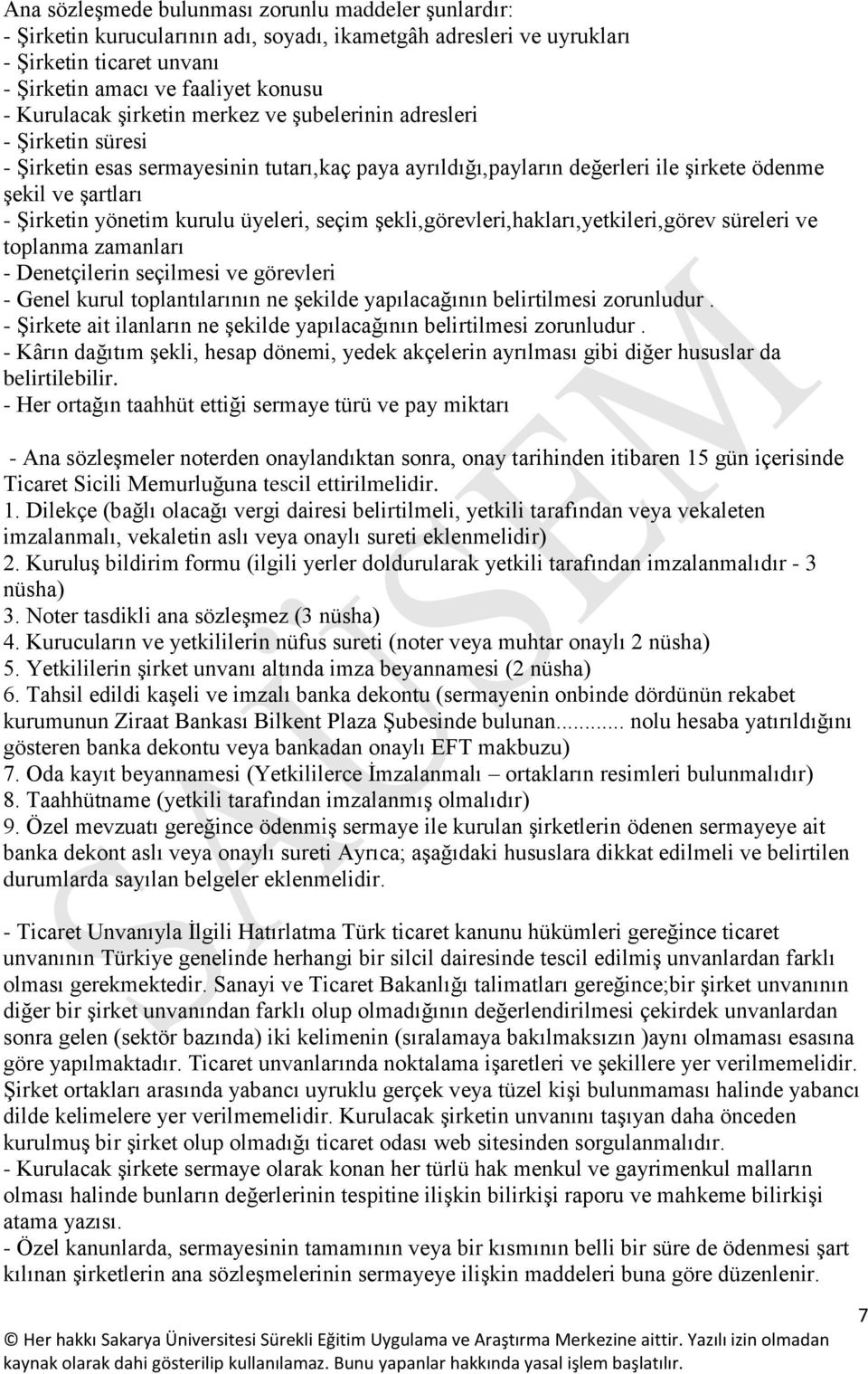 üyeleri, seçim şekli,görevleri,hakları,yetkileri,görev süreleri ve toplanma zamanları - Denetçilerin seçilmesi ve görevleri - Genel kurul toplantılarının ne şekilde yapılacağının belirtilmesi