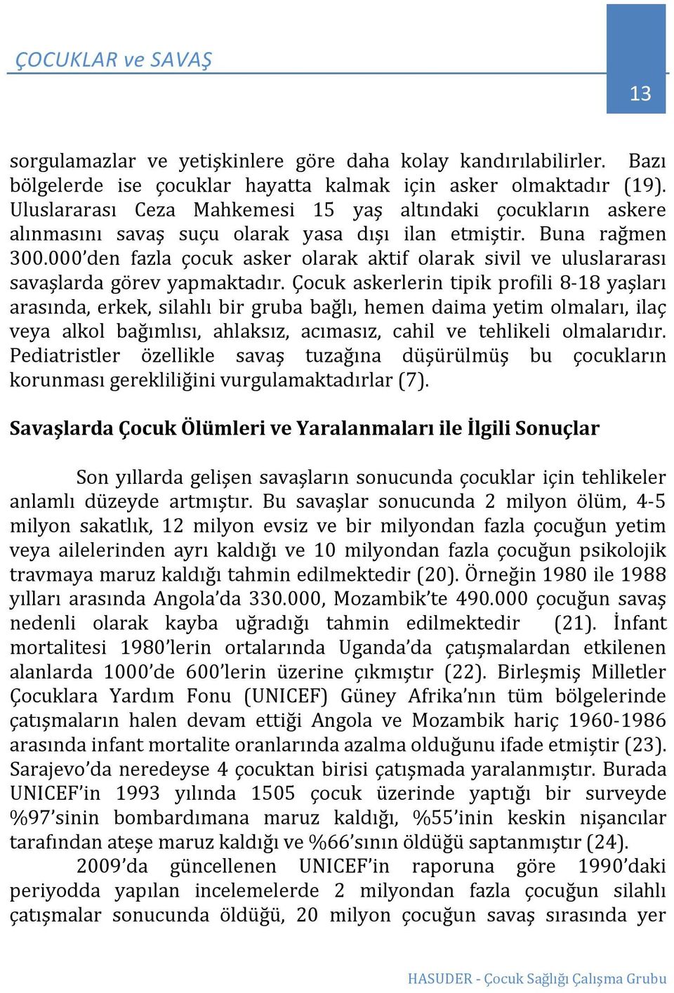 000 den fazla çocuk asker olarak aktif olarak sivil ve uluslararası savaşlarda görev yapmaktadır.