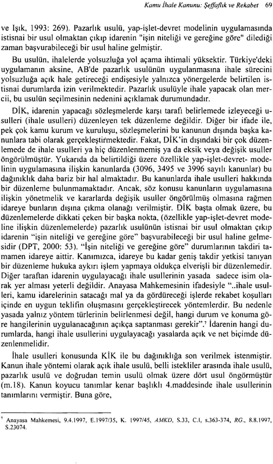 Bu usulün, ihalelerde yolsuzluğa yol açama ihtimali yüksektir.