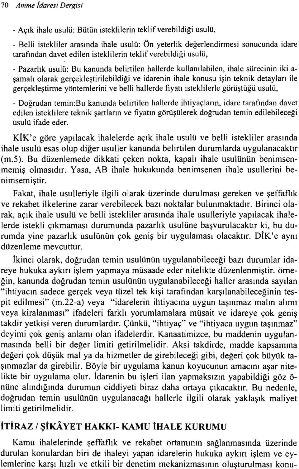 detayları ile gerçekleştirme yöntemlerini ve belli hallerde fiyatı isteklilerle görüştüğü usulü, - Doğrudan temin:bu kanunda belirtilen hallerde ihtiyaçların, idare tarafından davet edilen