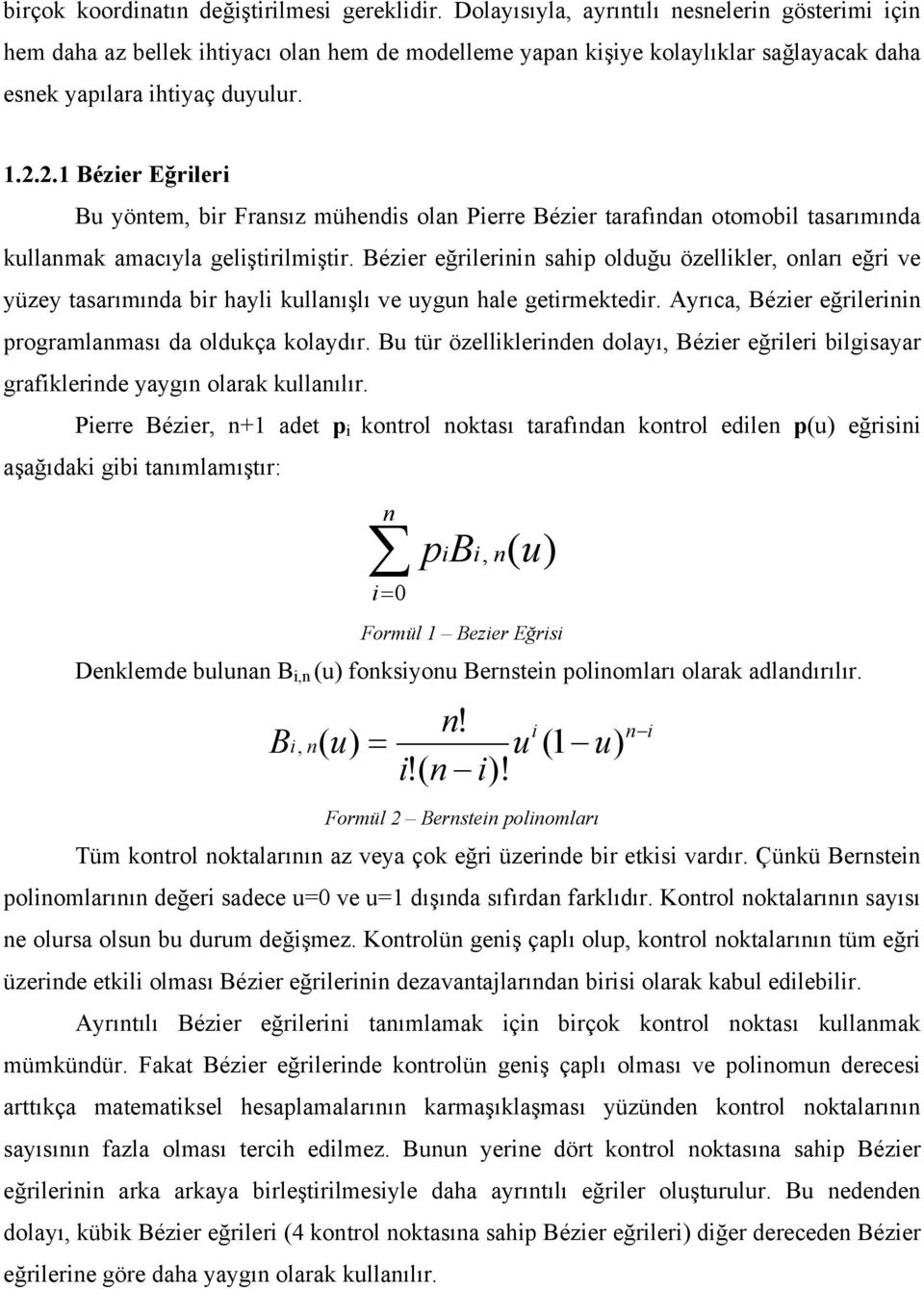 2.1 Bézier Eğrileri Bu yöntem, bir Fransız mühendis olan Pierre Bézier tarafından otomobil tasarımında kullanmak amacıyla geliştirilmiştir.