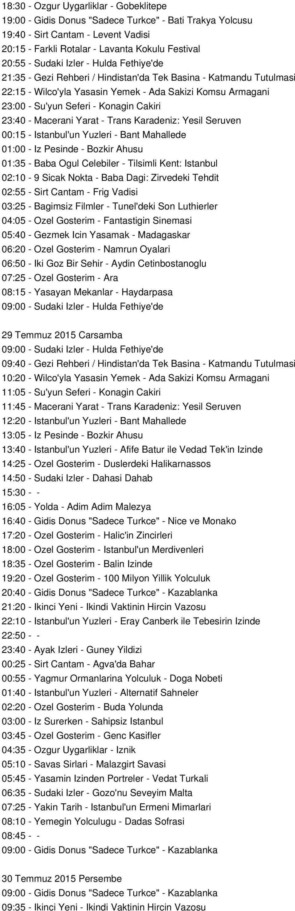 Macerani Yarat - Trans Karadeniz: Yesil Seruven 00:15 - Istanbul'un Yuzleri - Bant Mahallede 01:00 - Iz Pesinde - Bozkir Ahusu 01:35 - Baba Ogul Celebiler - Tilsimli Kent: Istanbul 02:10-9 Sicak