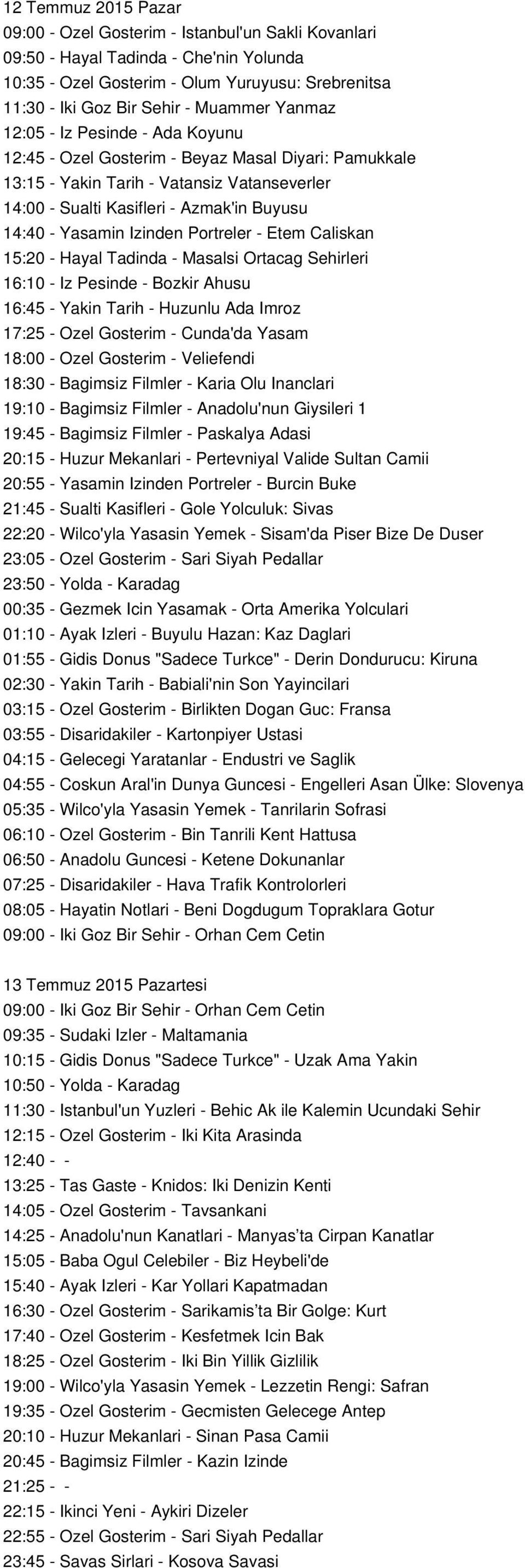 Izinden Portreler - Etem Caliskan 15:20 - Hayal Tadinda - Masalsi Ortacag Sehirleri 16:10 - Iz Pesinde - Bozkir Ahusu 16:45 - Yakin Tarih - Huzunlu Ada Imroz 17:25 - Ozel Gosterim - Cunda'da Yasam