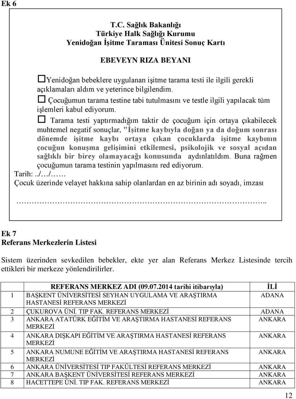 ve yeterince bilgilendim. Çocuğumun tarama testine tabi tutulmasını ve testle ilgili yapılacak tüm işlemleri kabul ediyorum.