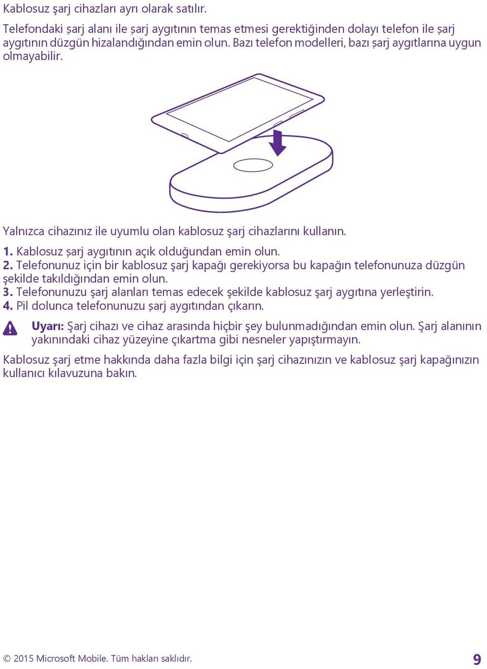 Telefonunuz için bir kablosuz şarj kapağı gerekiyorsa bu kapağın telefonunuza düzgün şekilde takıldığından emin olun. 3.